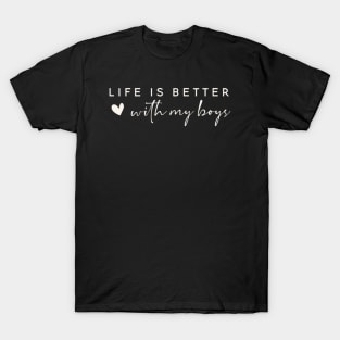 Life is better with my boys T-Shirt